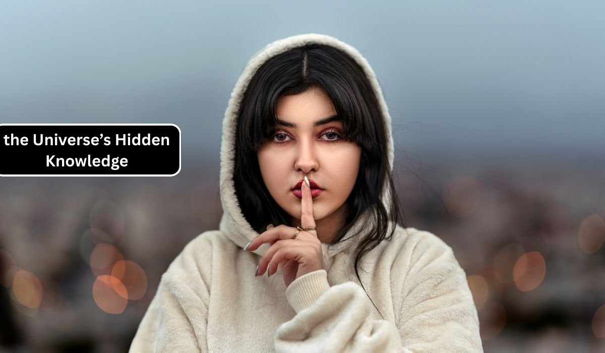 the Universe’s Hidden Knowledge