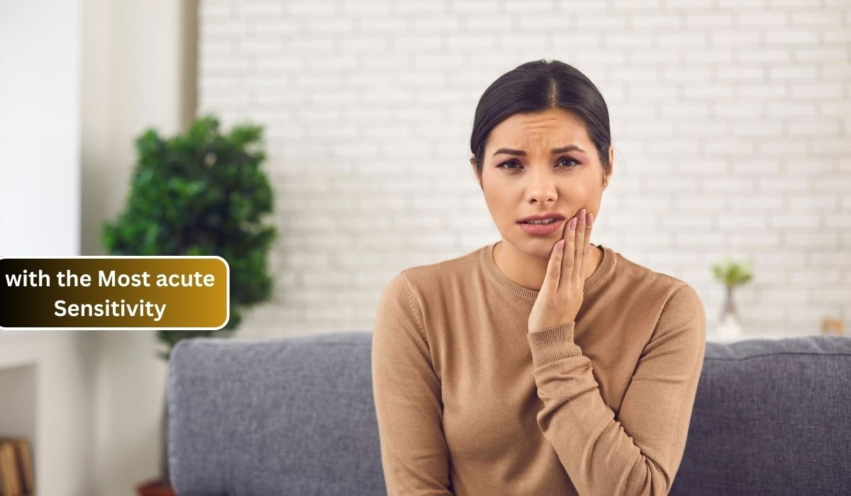 with the Most acute Sensitivity