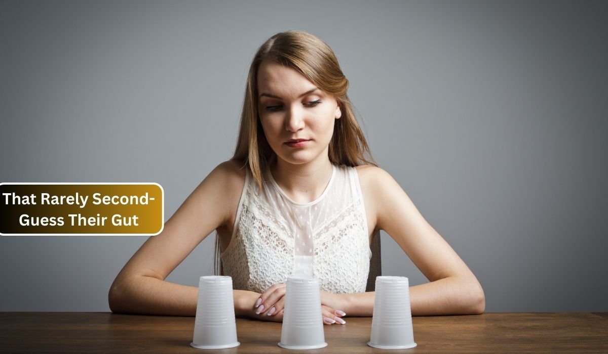 That Rarely Second-Guess Their Gut